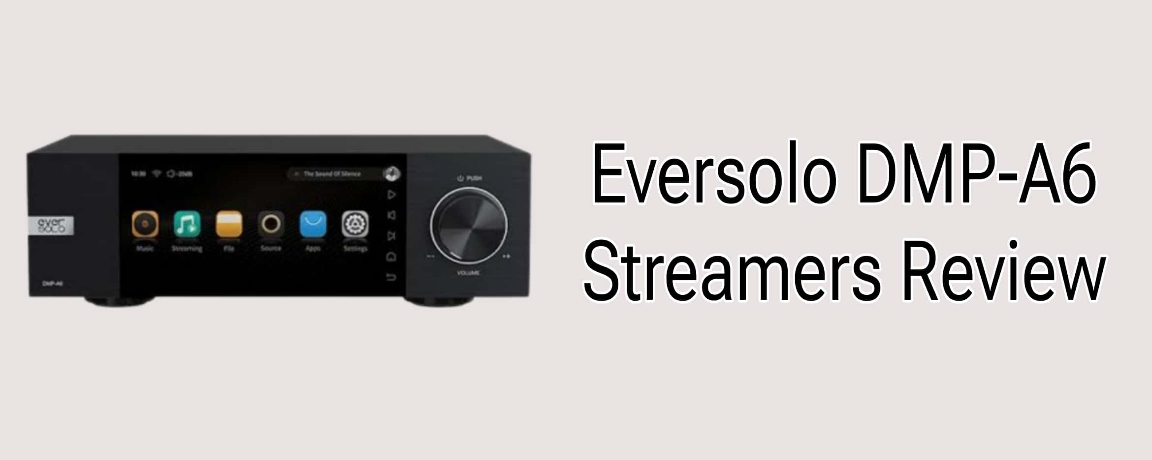  Eversolo DMP-A6 Streamers, Network Player, Music Service and  Streaming MQA Full Decode, DAC, DSD512 PCM768kHz/32Bit Bluetooth 5.0 aptX  HD, 6''HD Touchscreen, Exclusive App : Electronics